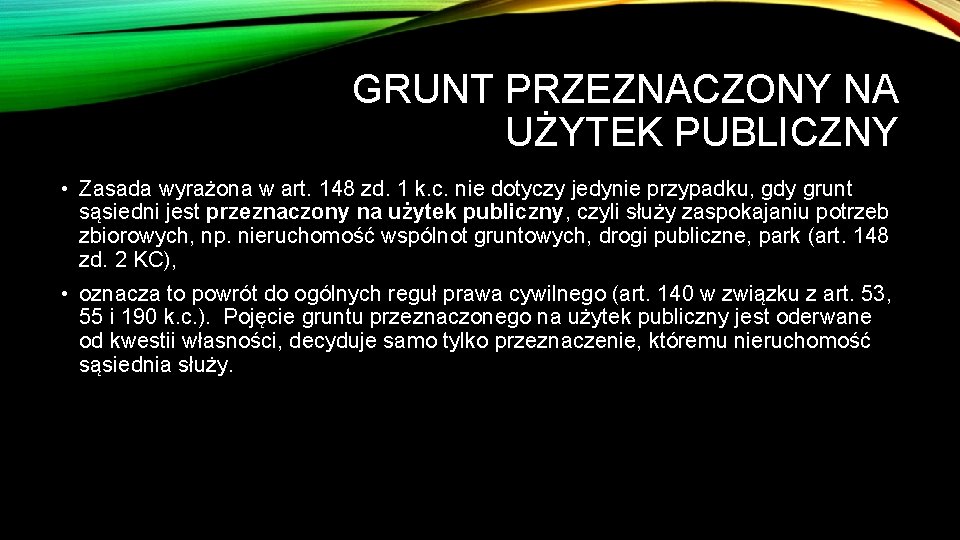 GRUNT PRZEZNACZONY NA UŻYTEK PUBLICZNY • Zasada wyrażona w art. 148 zd. 1 k.