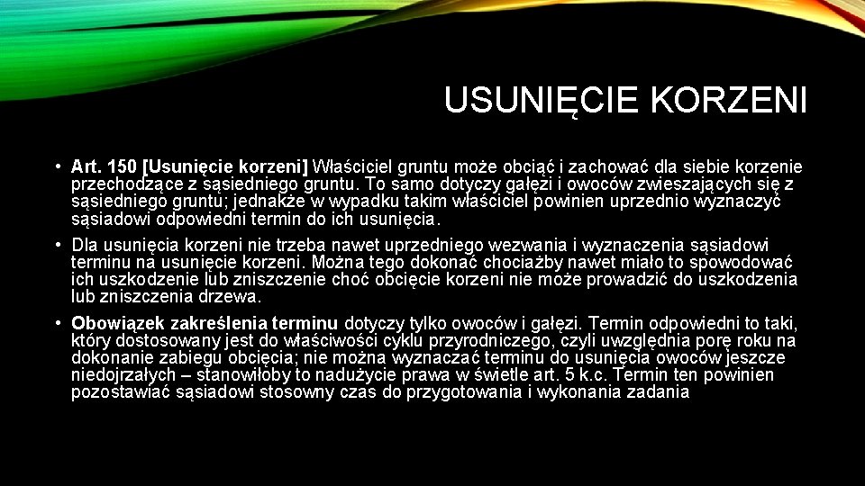 USUNIĘCIE KORZENI • Art. 150 [Usunięcie korzeni] Właściciel gruntu może obciąć i zachować dla