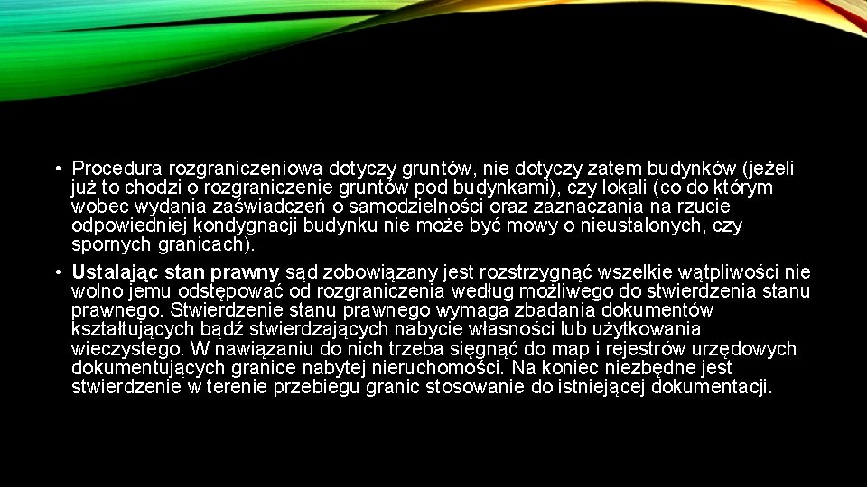  • Procedura rozgraniczeniowa dotyczy gruntów, nie dotyczy zatem budynków (jeżeli już to chodzi