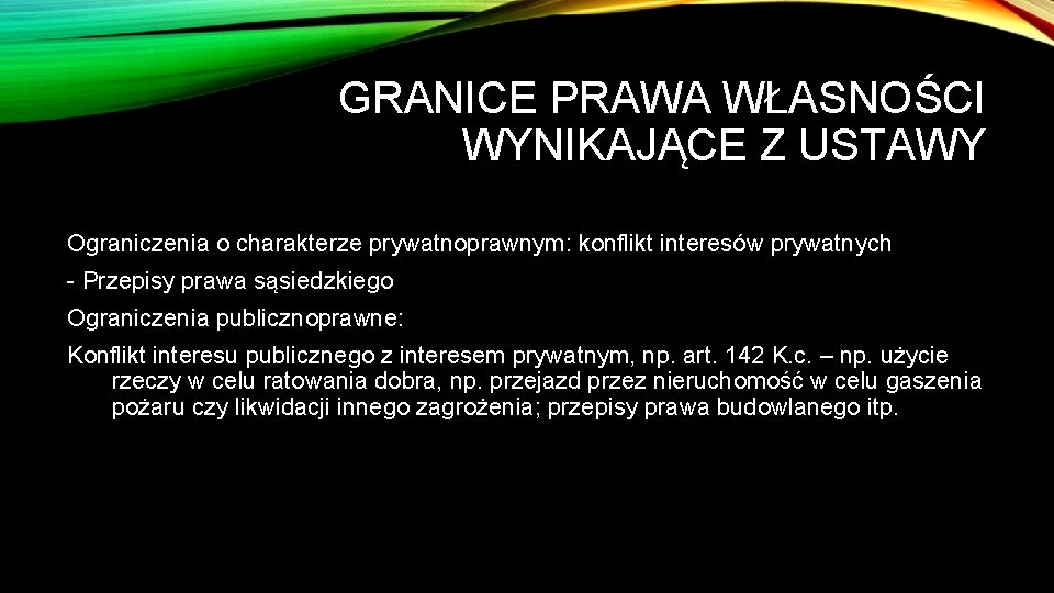 GRANICE PRAWA WŁASNOŚCI WYNIKAJĄCE Z USTAWY Ograniczenia o charakterze prywatnoprawnym: konflikt interesów prywatnych Przepisy