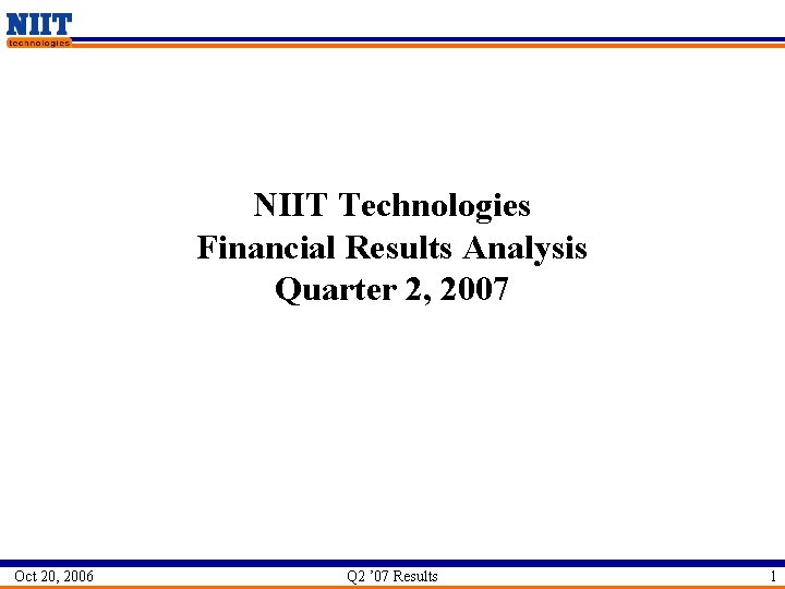 NIIT Technologies Financial Results Analysis Quarter 2, 2007 Oct 20, 2006 Q 2 ’