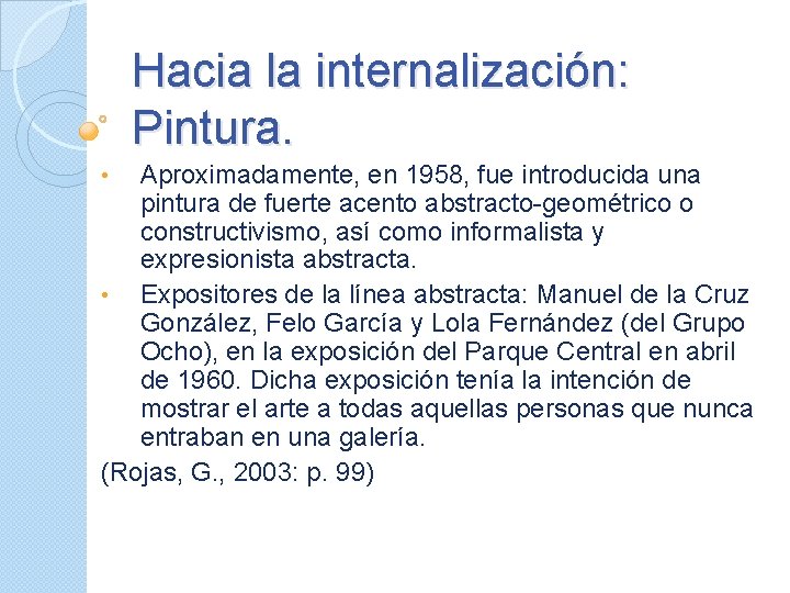 Hacia la internalización: Pintura. Aproximadamente, en 1958, fue introducida una pintura de fuerte acento