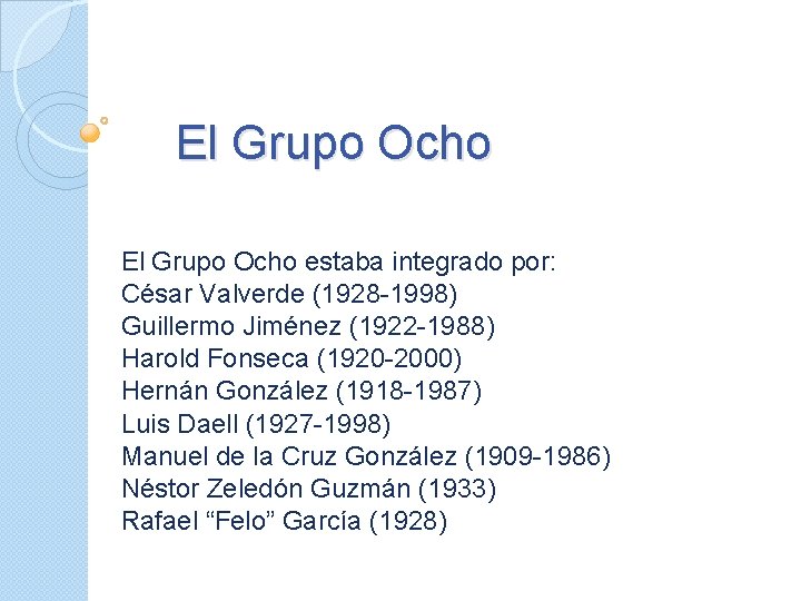 El Grupo Ocho estaba integrado por: César Valverde (1928 -1998) Guillermo Jiménez (1922 -1988)