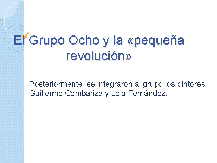 El Grupo Ocho y la «pequeña revolución» Posteriormente, se integraron al grupo los pintores