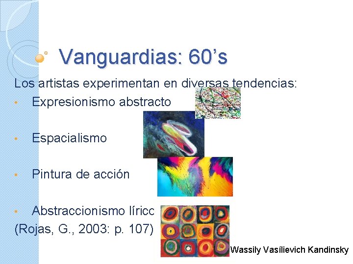 Vanguardias: 60’s Los artistas experimentan en diversas tendencias: • Expresionismo abstracto • Espacialismo •