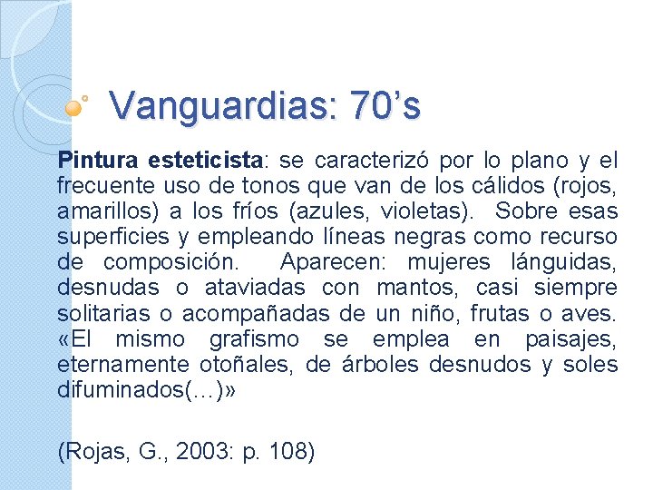 Vanguardias: 70’s Pintura esteticista: se caracterizó por lo plano y el frecuente uso de