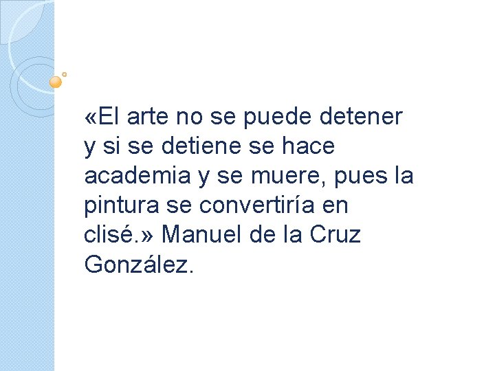  «El arte no se puede detener y si se detiene se hace academia