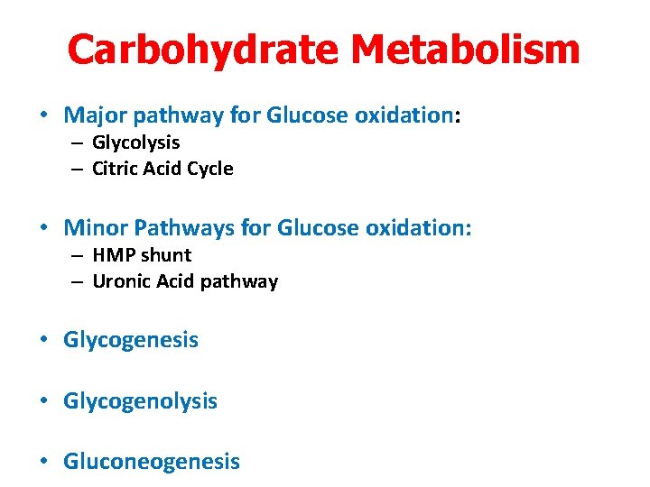 Carbohydrate Metabolism • Major pathway for Glucose oxidation: – Glycolysis – Citric Acid Cycle