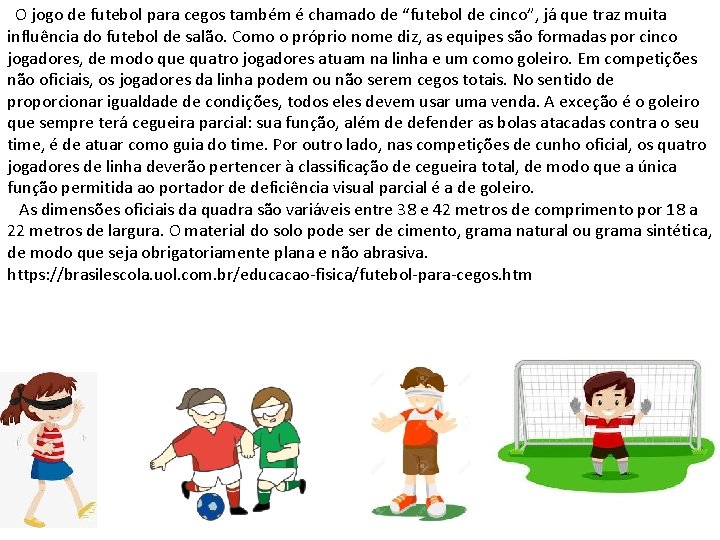 O jogo de futebol para cegos também é chamado de “futebol de cinco”, já