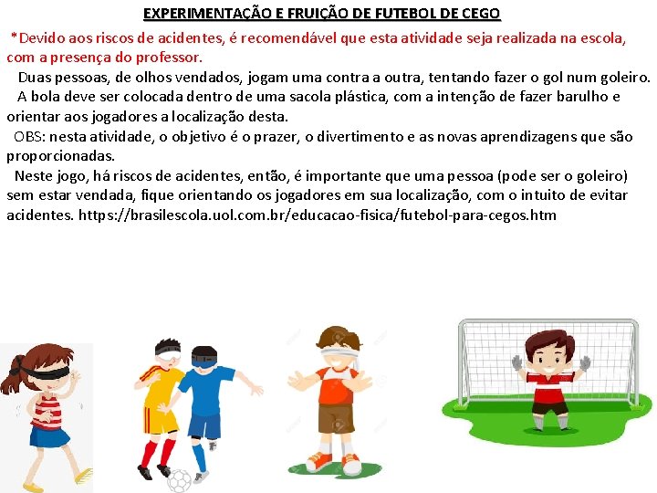 EXPERIMENTAÇÃO E FRUIÇÃO DE FUTEBOL DE CEGO *Devido aos riscos de acidentes, é recomendável