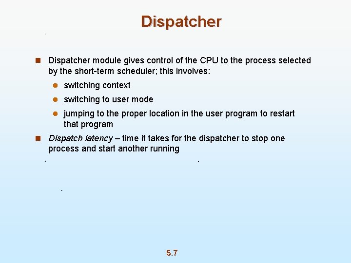 Dispatcher n Dispatcher module gives control of the CPU to the process selected by