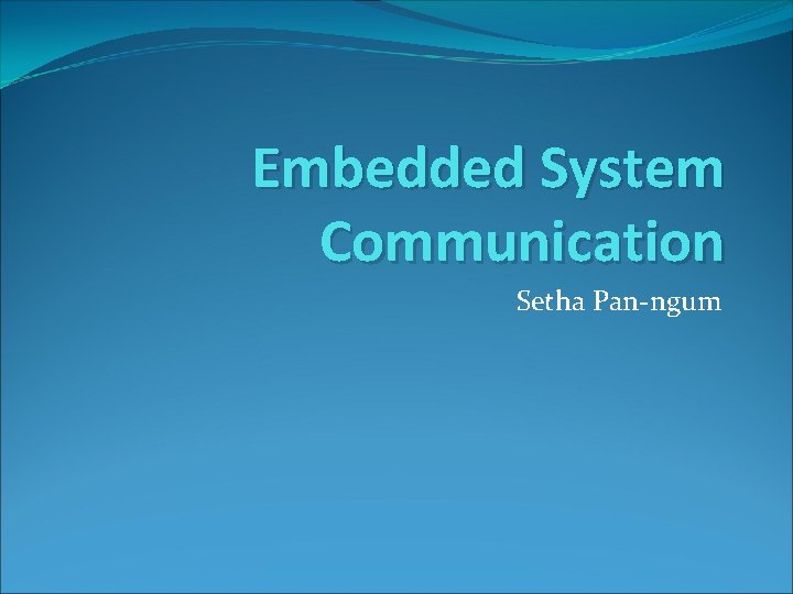Embedded System Communication Setha Pan-ngum 