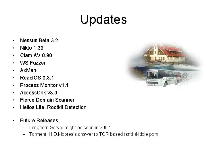 Updates • • • Nessus Beta 3. 2 Nikto 1. 36 Clam AV 0.
