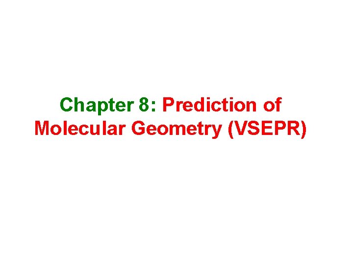 Chapter 8: Prediction of Molecular Geometry (VSEPR) 