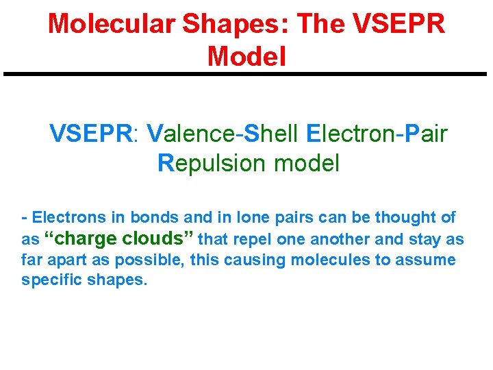 Molecular Shapes: The VSEPR Model VSEPR: Valence-Shell Electron-Pair Repulsion model - Electrons in bonds