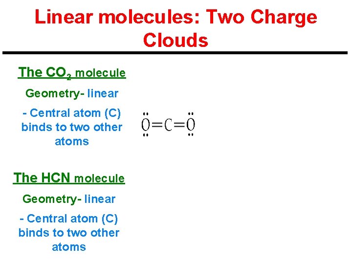 Linear molecules: Two Charge Clouds The CO 2 molecule Geometry- linear - Central atom