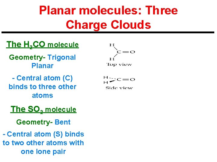 Planar molecules: Three Charge Clouds The H 2 CO molecule Geometry- Trigonal Planar -
