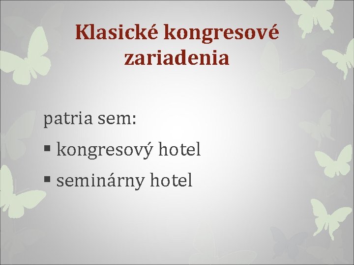 Klasické kongresové zariadenia patria sem: § kongresový hotel § seminárny hotel 