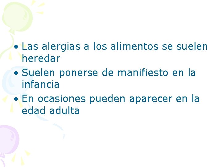  • Las alergias a los alimentos se suelen heredar • Suelen ponerse de