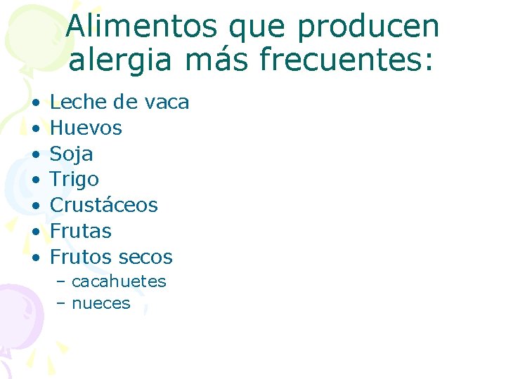 Alimentos que producen alergia más frecuentes: • • Leche de vaca Huevos Soja Trigo