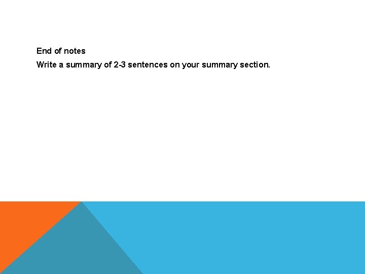 End of notes Write a summary of 2 -3 sentences on your summary section.