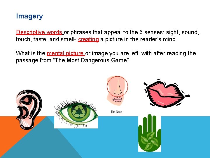 Imagery Descriptive words or phrases that appeal to the 5 senses: sight, sound, touch,