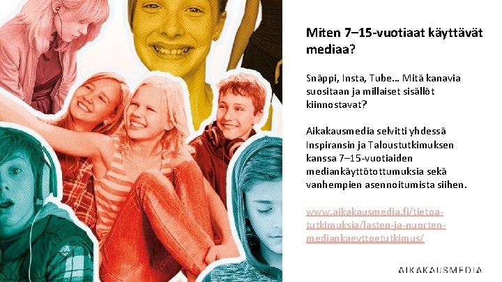 Miten 7– 15 -vuotiaat käyttävät mediaa? Snäppi, Insta, Tube… Mitä kanavia suositaan ja millaiset