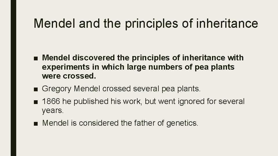 Mendel and the principles of inheritance ■ Mendel discovered the principles of inheritance with