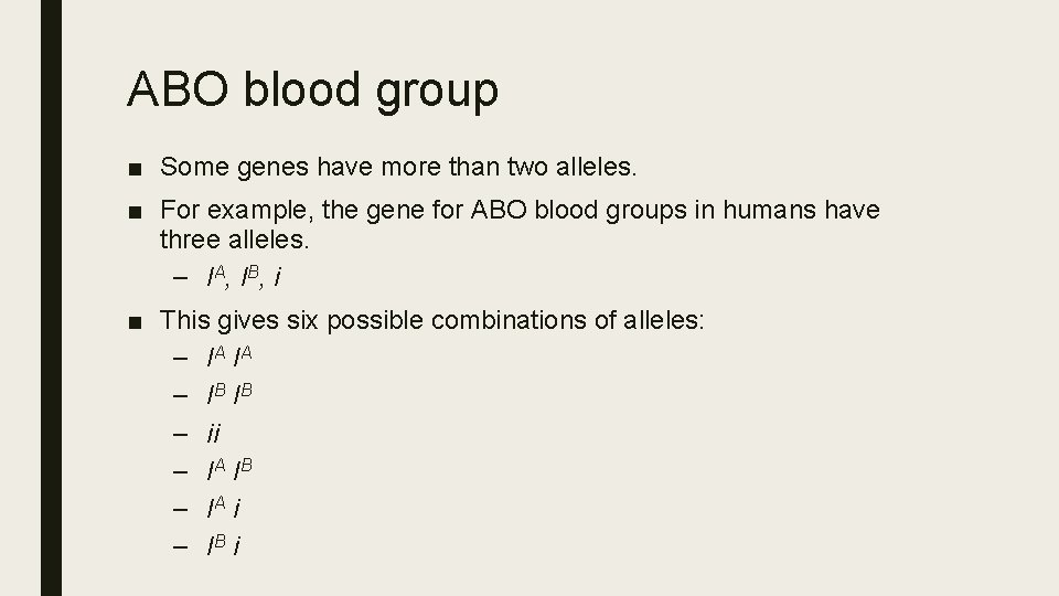ABO blood group ■ Some genes have more than two alleles. ■ For example,