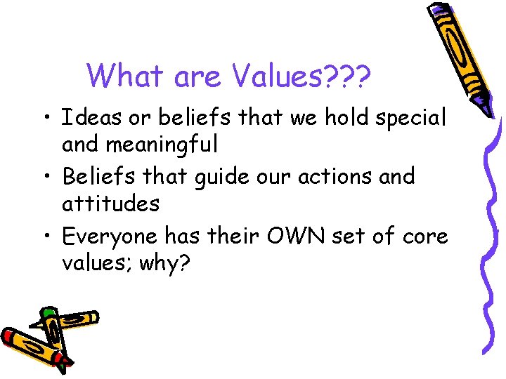 What are Values? ? ? • Ideas or beliefs that we hold special and