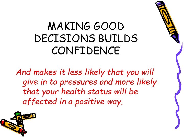 MAKING GOOD DECISIONS BUILDS CONFIDENCE And makes it less likely that you will give