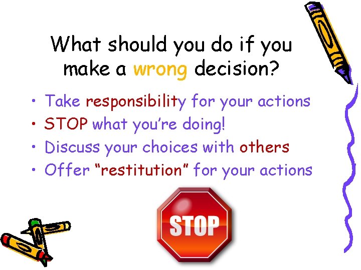 What should you do if you make a wrong decision? • • Take responsibility