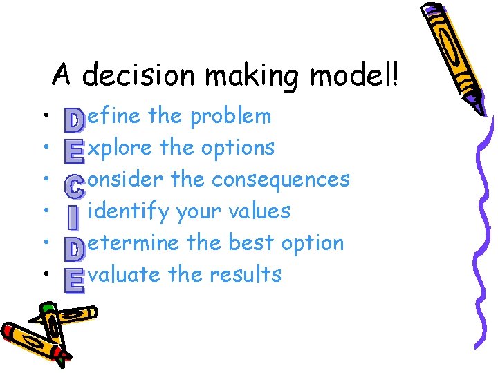 A decision making model! • • • efine the problem xplore the options onsider