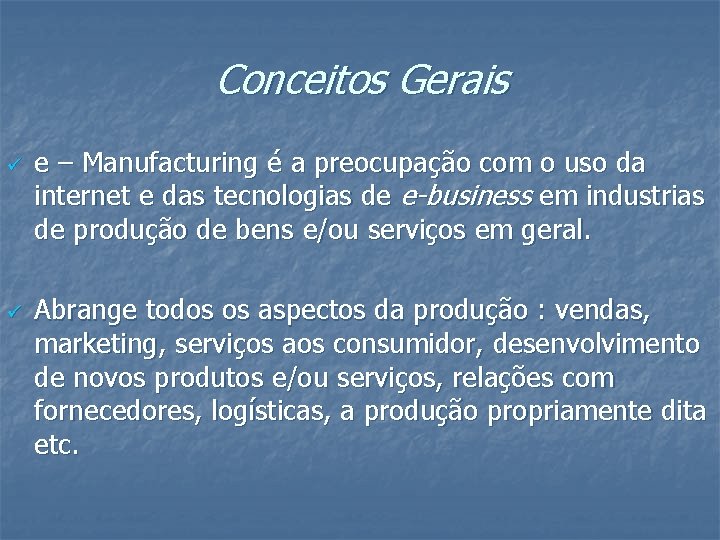 Conceitos Gerais ü ü e – Manufacturing é a preocupação com o uso da