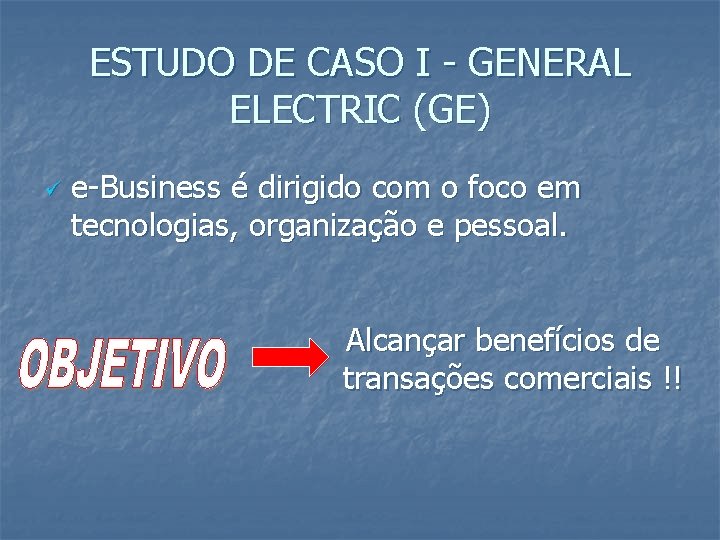 ESTUDO DE CASO I - GENERAL ELECTRIC (GE) ü e-Business é dirigido com o