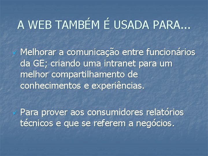 A WEB TAMBÉM É USADA PARA. . . ü ü Melhorar a comunicação entre