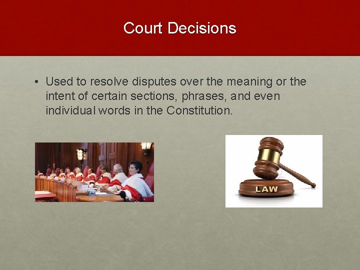 Court Decisions • Used to resolve disputes over the meaning or the intent of