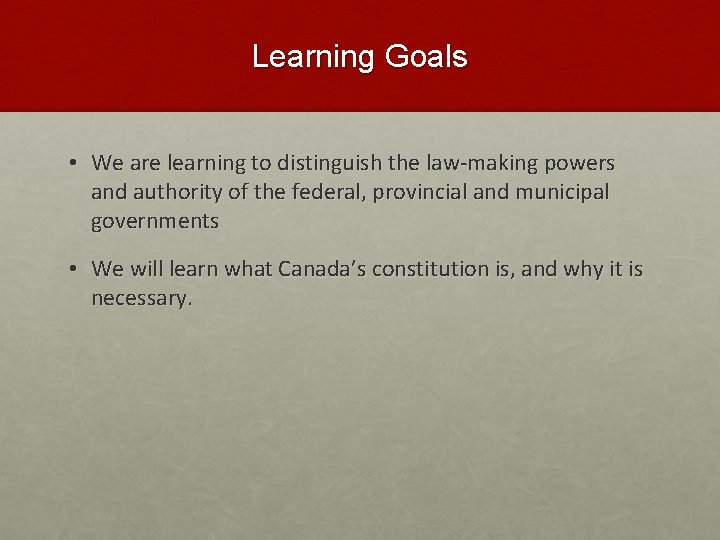 Learning Goals • We are learning to distinguish the law-making powers and authority of