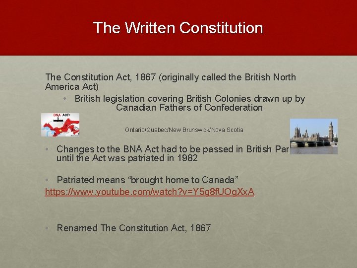 The Written Constitution The Constitution Act, 1867 (originally called the British North America Act)