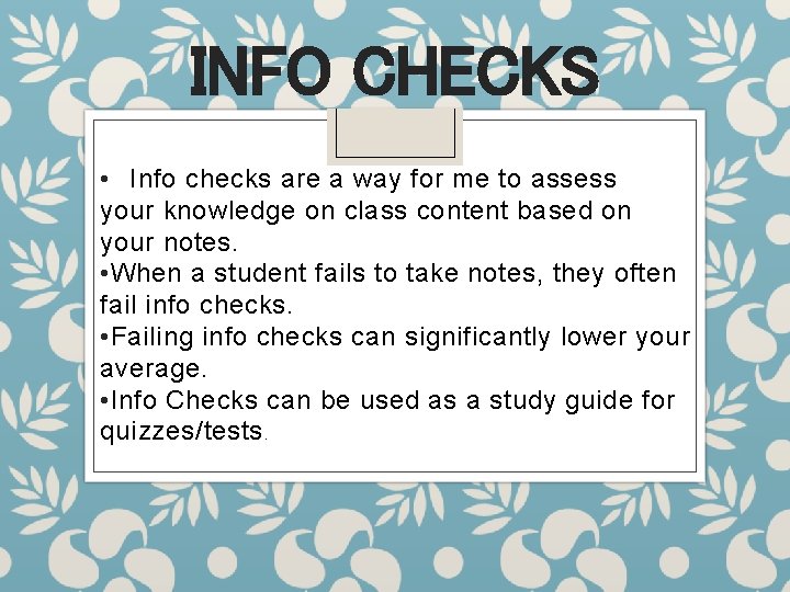 INFO CHECKS • Info checks are a way for me to assess your knowledge