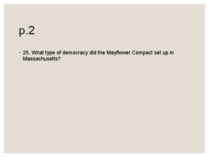 p. 2 ◦ 25. What type of democracy did the Mayflower Compact set up