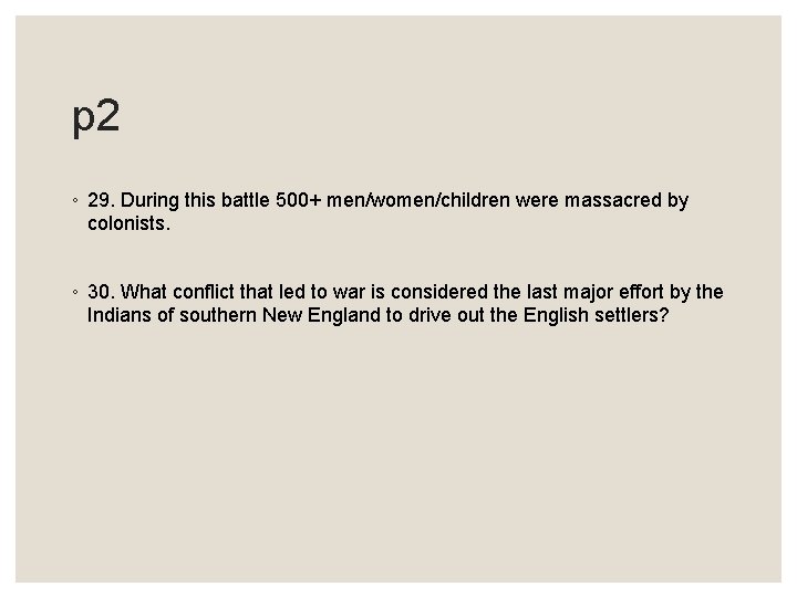 p 2 ◦ 29. During this battle 500+ men/women/children were massacred by colonists. ◦