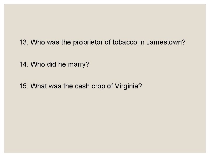 13. Who was the proprietor of tobacco in Jamestown? 14. Who did he marry?