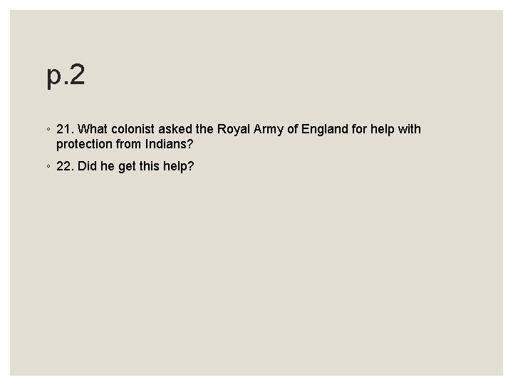 p. 2 ◦ 21. What colonist asked the Royal Army of England for help