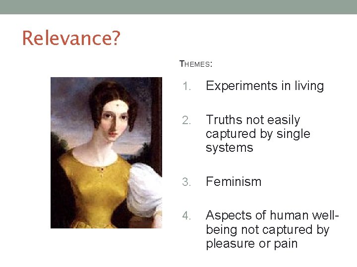 Relevance? THEMES: 1. Experiments in living 2. Truths not easily captured by single systems