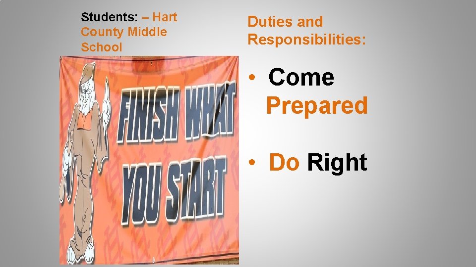 Students: – Hart County Middle School Duties and Responsibilities: • Come Prepared • Do