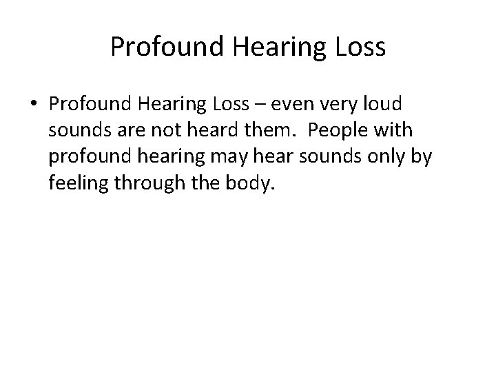 Profound Hearing Loss • Profound Hearing Loss – even very loud sounds are not