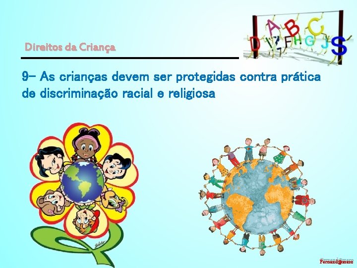 Direitos da Criança 9 - As crianças devem ser protegidas contra prática de discriminação