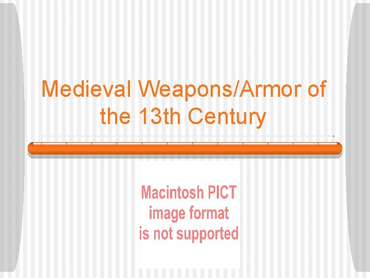 Medieval Weapons/Armor of the 13 th Century 