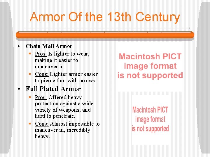 Armor Of the 13 th Century • Chain Mail Armor § Pros: Is lighter